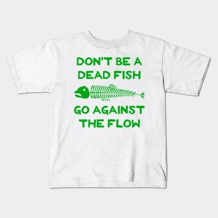 Don't Be A Dead Fish - Go Against The Flow (v7) Kids T-Shirt